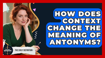 How Does Context Change The Meaning Of Antonyms? - The Daily Definition