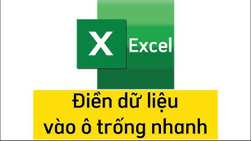 Điền dữ liệu vào ô trống nhanh trong Excel