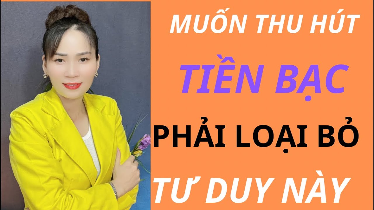 MUỐN THU HÚT TIỀN BẠC HÃY LOẠI BỎ NHỮNG NIỀM TIN NÀY - YouTube