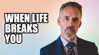 WHEN LIFE BREAKS YOU - Jordan Peterson (Best Motivational Speech)