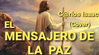 Video thumbnail of "MENSAJERO DE LA PAZ - LOS MANDÓ DE DOS EN DOS - MUSICA CATOLICA - Carlos Isaac (cover versión)"
