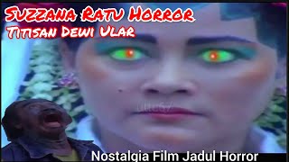 FILM JADUL SUZZANA RATU HORROR TITISAN DEWI ULAR|Alur cerita film