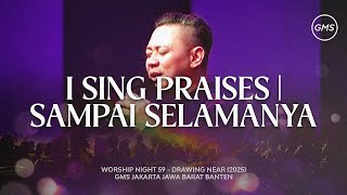 Download Lagu I SING PRAISES | SAMPAI SELAMANYA (FOREVER YOU WILL BE) - WORSHIP NIGHT 59 MP3
