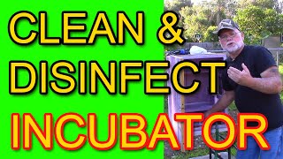 CLEAN & DISINFECT YOUR INCUBATOR  For Healthy Chicks