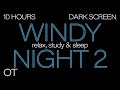 Fall asleep fast  a cold windy night 2  relax  study  sleep  dark screen  10 hour ambience