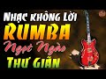 Hoà Tấu Rumba Guita Buổi Sáng | Nhạc Buổi Sáng Không Lời Nghe Say Đấm 2021