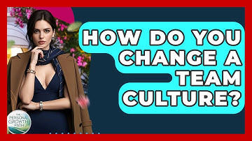 How Do You Change A Team Culture? - The Personal Growth Path
