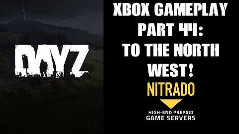 DayZ Xbox Gameplay Part 44: To The North West! (Xbox Series S Chernarus PvE)