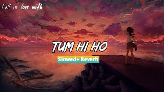 Tum Hi Ho(Slowed + Reverb):Experience Every Notes In Slow Motion | Arijit | Chill Music | LOFI CAFE