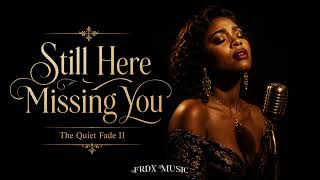 Still Here Missing You | The Quiet Fade Part II | FRDX MUSIC