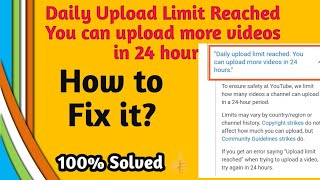 Daily Upload Limit Reached You can upload more videos in 24 hours