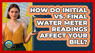 How Do Initial Vs. Final Water Meter Readings Affect Your Bill? - Your Utilities Hub