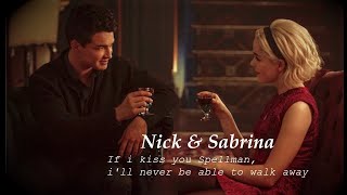 Nick &amp; Sabrina - If i kiss you Spellman, i&#39;ll never be able to walk away.