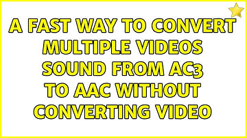 A fast way to convert multiple videos sound from AC3 to AAC without converting video