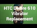 HTC Desire 610 Vibrator Replacement How To Change
