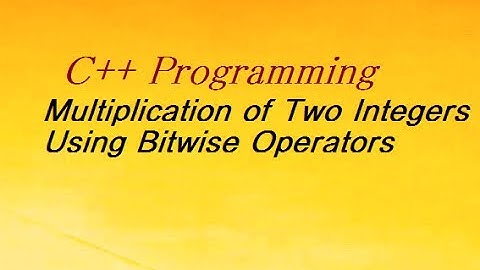 C++ Program For Product Of Two Integers Using Bitwise Operators