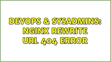 DevOps & SysAdmins: Nginx Rewrite URL 404 Error