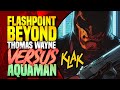 Thomas Wayne Batman Versus Flashpoint Aquaman! | Flashpoint Beyond #1