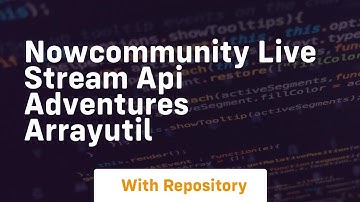 Nowcommunity live stream api adventures arrayutil