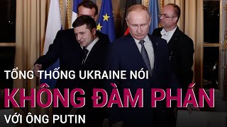 Tổng thống Ukraine nói sẵn sàng đàm phán với Nga, nhưng không phải với ông Putin | VTC Now