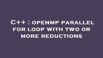 C++ : openmp parallel for loop with two or more reductions