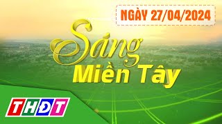 Sáng Miền Tây - 27/4/2024 | Cháy rừng ở An Giang, có cả tiếng nổ lớn | THDT