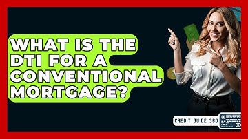 What Is The DTI For A Conventional Mortgage? - CreditGuide360.com