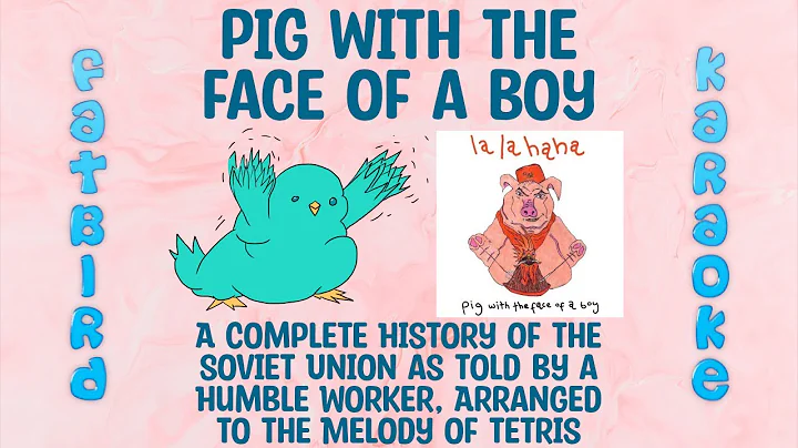 (Video Version) Pig with the Face of a Boy - History of the Soviet Union, Tetris - Fatbird Karaoke