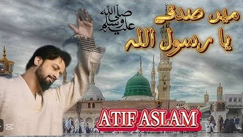Main Sadqay Ya Rasool allah atif Aslam Arifana Kalaam Ai Naat Sharif.