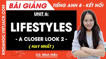 Tiếng Anh lớp 8 Unit 6 | A closer look 2 | Lifestyles - trang 63, 64 Global Success