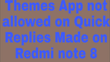 Themes App not allowed on Quick Replies Made on Redmi note 8
