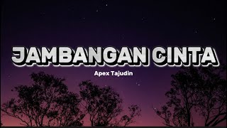 Video thumbnail of "JAMBANGAN CINTA - APEX TAJUDIN (LIRIK)"