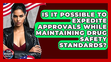 Is It Possible To Expedite Approvals While Maintaining Drug Safety Standards? - The Right Politics