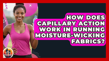 How Does Capillary Action Work In Running Moisture-wicking Fabrics? - All Sorts Of Running