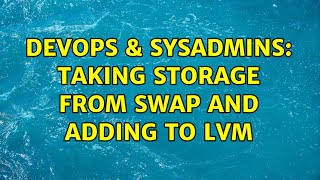 DevOps & SysAdmins: Taking storage from swap and adding to LVM