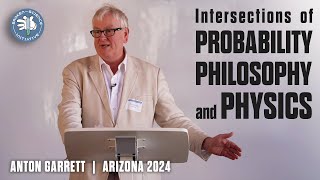 Intersections of Probability, Philosophy, and Physics: Anton Garrett