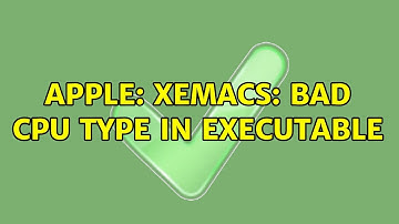 Apple: xemacs: Bad CPU type in executable