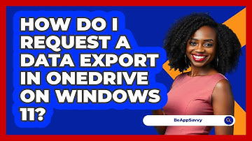 How do I request a data export in OneDrive on Windows 11? - Be App Savvy