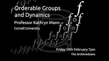 Orderable Groups and Dynamics - Prof Kathryn Mann - The Archimedeans