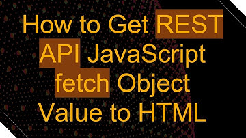 How to Get REST API JavaScript fetch Object Value to HTML