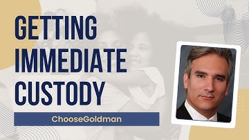 Can I [Get Custody Immediately] - ChooseGoldman.com