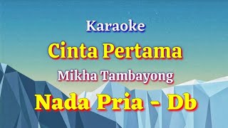 KARAOKE - CINTA PERTAMA || Mikha Tambayong || Nada Pria