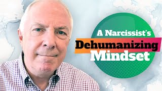 A Narcissist's Dehumanizing Mindset