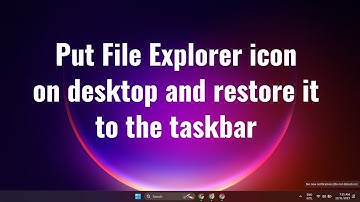 Put File Explorer icon on your desktop and restore it to the taskbar