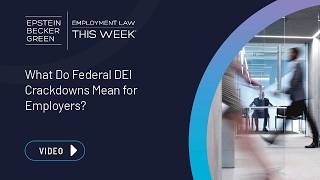 Employment Law This Week® - What Do Federal DEI Crackdowns Mean for Employers?