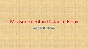 Measurement in Distance Relay | SIEMENS 7SA52 | Impedance Measurement