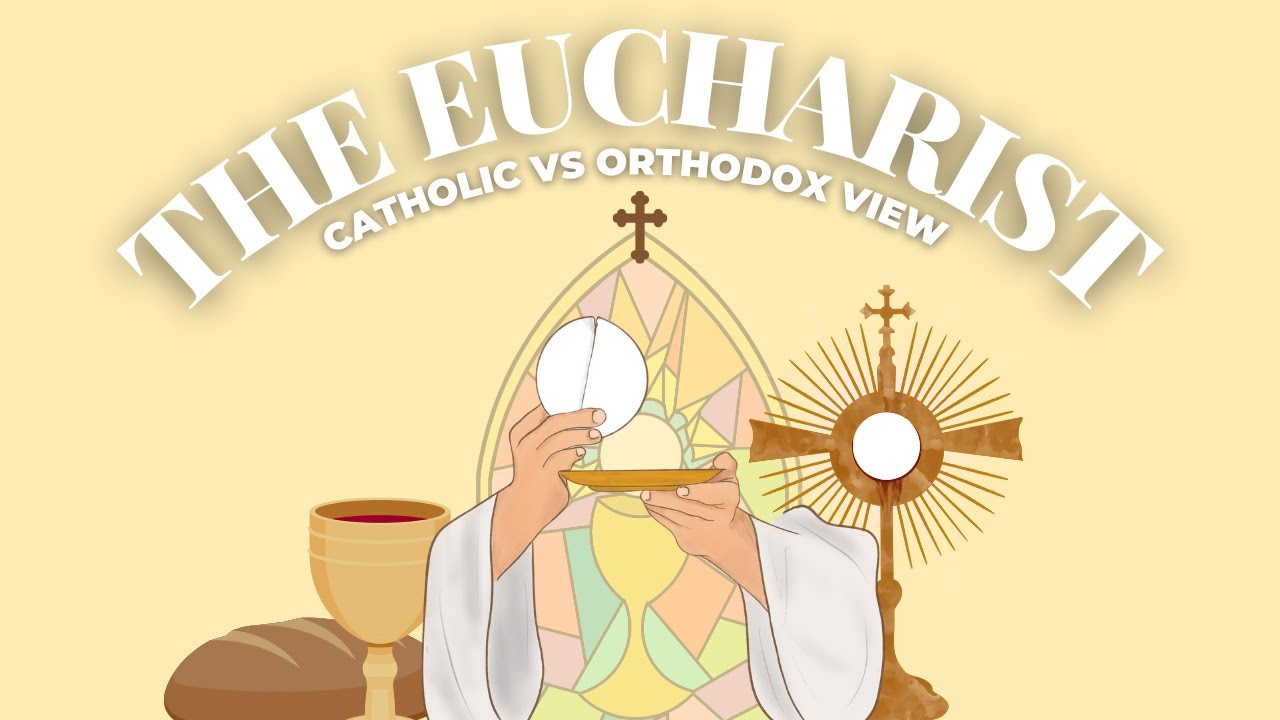 Understanding The EUCHARIST | Catholic vs Orthodox Views Explained