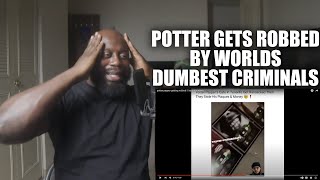 POTTER PAYPER GETS ROBBED BY WORLDS DUMBEST CRIMINALS