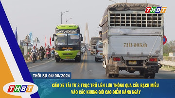 Cấm xe tải từ 3 trục trở lên lưu thông qua cầu Rạch Miễu vào các khung giờ cao điểm hàng ngày