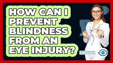 How Can I Prevent Blindness From An Eye Injury? - Optometry Knowledge Base